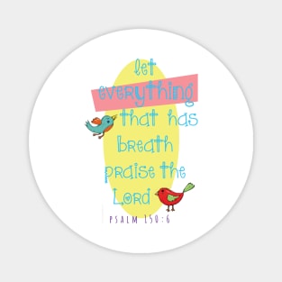 Let all things that have breath praise the Lord!  Psalm 150:6 light design Magnet